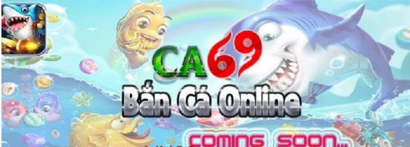 Cổng game bắn cá Ca69 Club – săn bán cá đổi thưởng số 1 VN